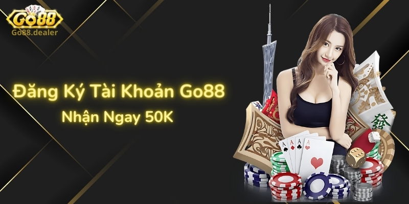 Đăng ký tài khoản Go88 nhận ngay 50K miễn phí không cần nạp 